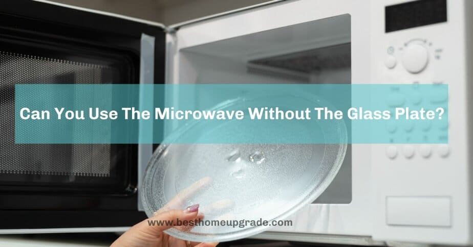 can you use the microwave without the glass plate